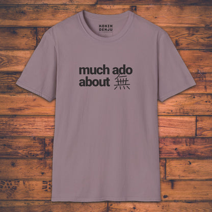 Much Ado About 無 - T-Shirt