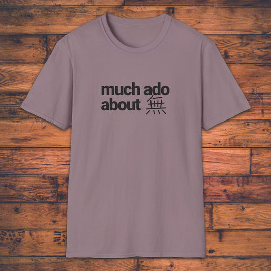 Much Ado About 無 - T-Shirt