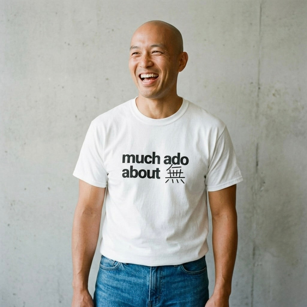 Much Ado About 無 - T-Shirt